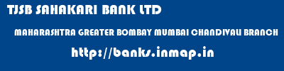 TJSB SAHAKARI BANK LTD  MAHARASHTRA GREATER BOMBAY MUMBAI CHANDIVALI BRANCH  banks information 